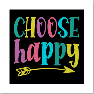 Choose Happy stay positive choosing to be happy choose happiness Posters and Art